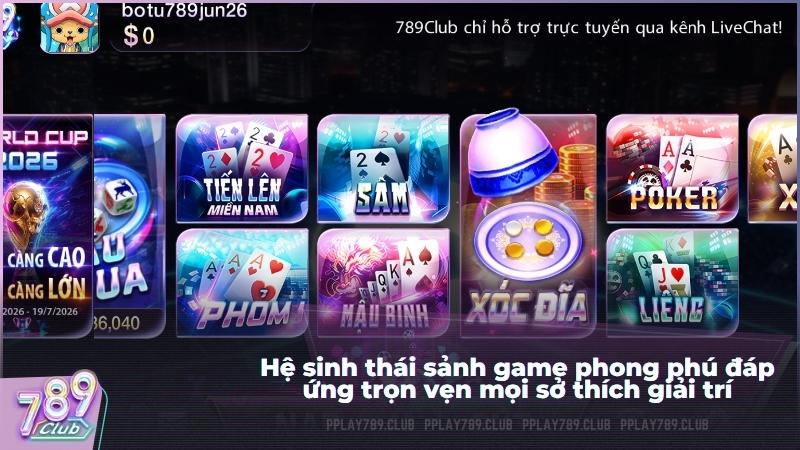 Hệ sinh thái sảnh game phong phú đáp ứng trọn vẹn mọi sở thích giải trí